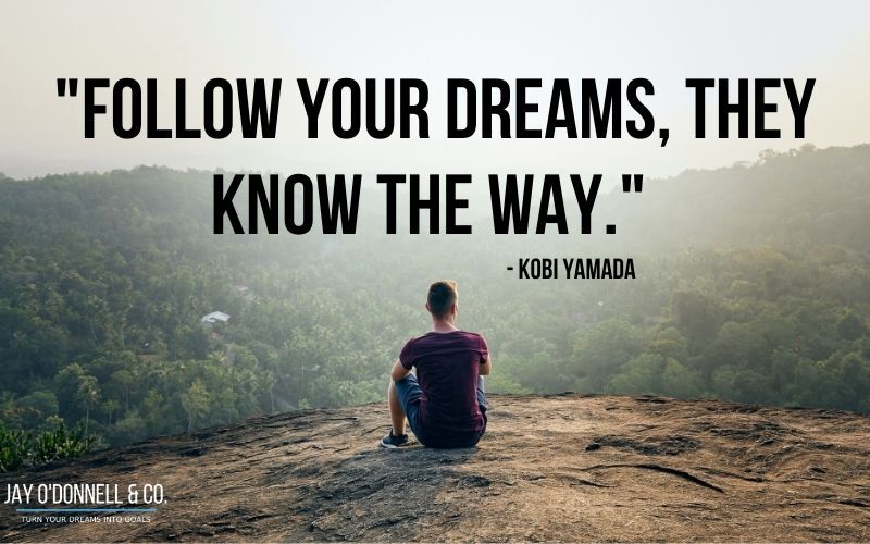 follow your dreams they know the way